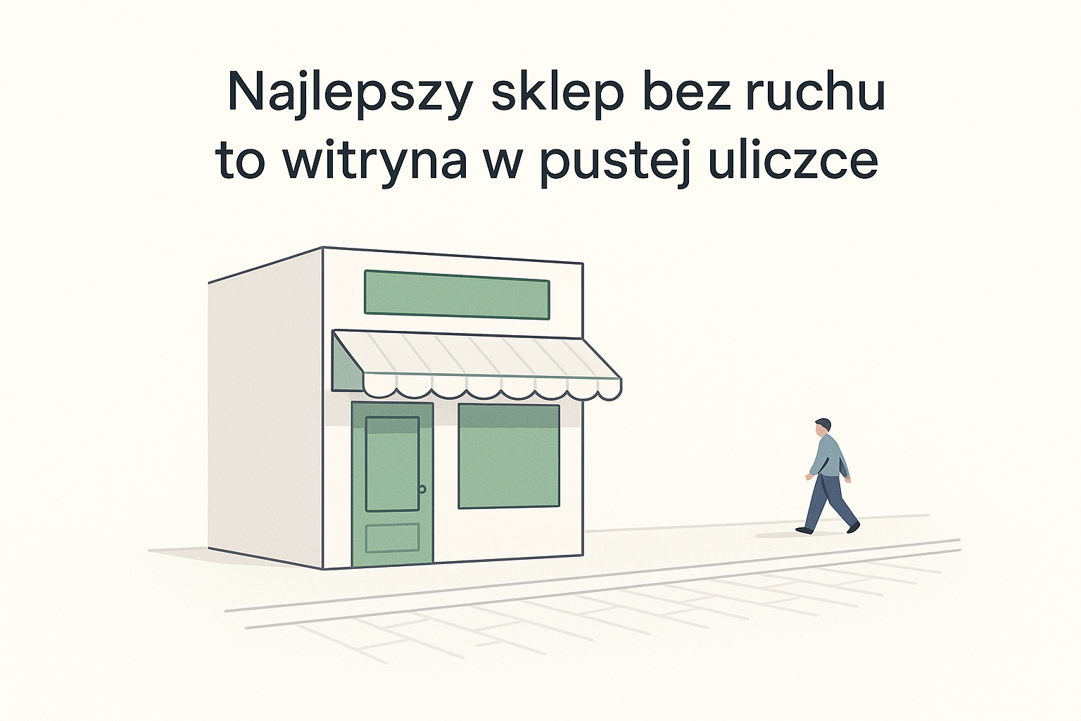 Metafora sklepu bez ruchu: zadbana witryna sklepowa z szałwiowym szyldem stoi samotnie przy zupełnie pustej uliczce, a w oddali przechodzi obok jeden pojedynczy przechodzień, który się nie zatrzymuje.